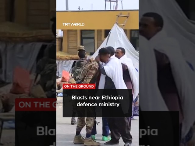 Blasts heard near defence ministry headquarters in Addis Ababa