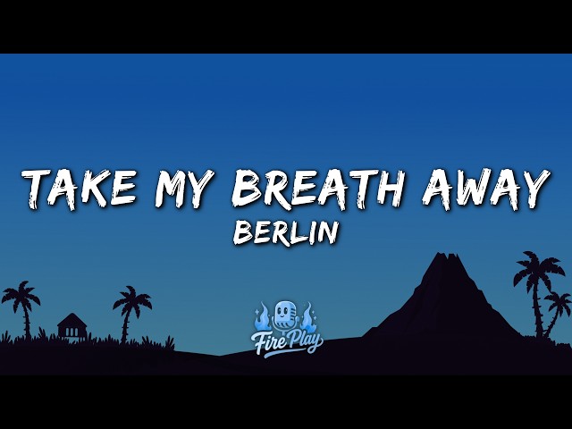 Berlin - Take My Breath Away (Lyrics)