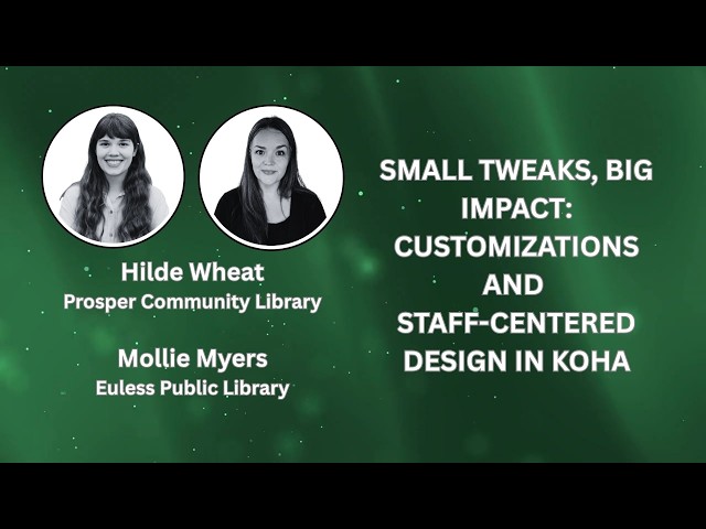 Small Tweaks, Big Impact: Customizations and Staff-Centered Design in Koha