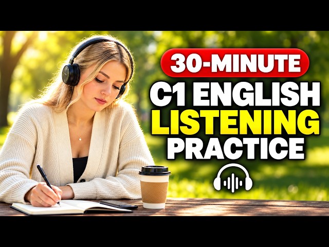 30-Minute C1 English Listening Practice || Improve Your Advanced English Skills 🎧