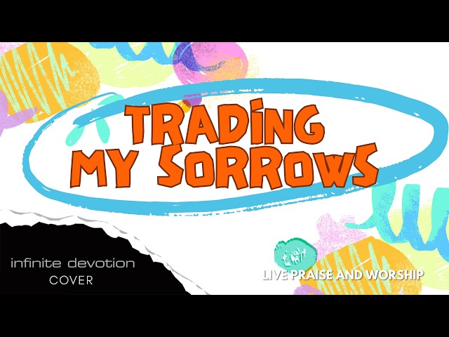 TRADING MY SORROWS - Infinite Devotion (Cover) Live Praise and Worship with Lyrics