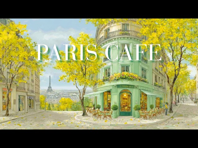 🌼PARIS CAFE 💚 Paris to Look At, Paris to Listen To | Relaxing French Café Music for Work & Study