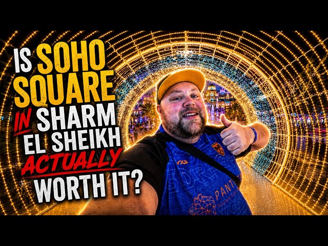 Is Soho Square in Sharm El Sheikh ACTUALLY Worth It?