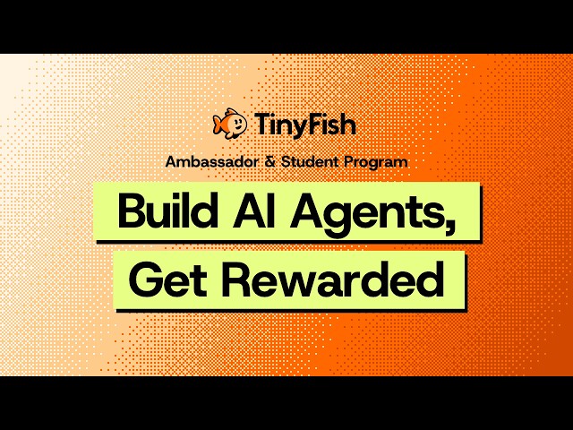 TinyFish Student and Ambassador Programs: Build AI Agents, Get Rewarded