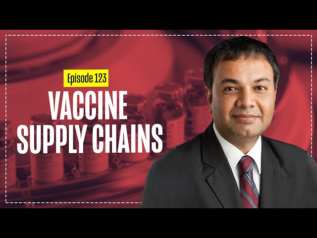 Vaccine Supply Chains with Prashant Yadav - Supply Chain Networks