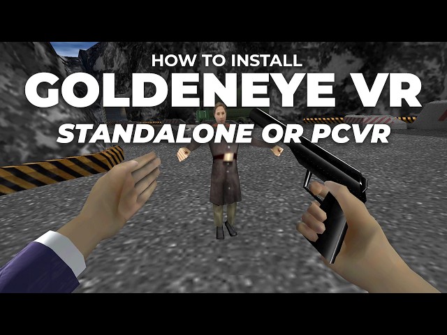 How to install GoldenEye VR: Quest Standalone & PCVR
