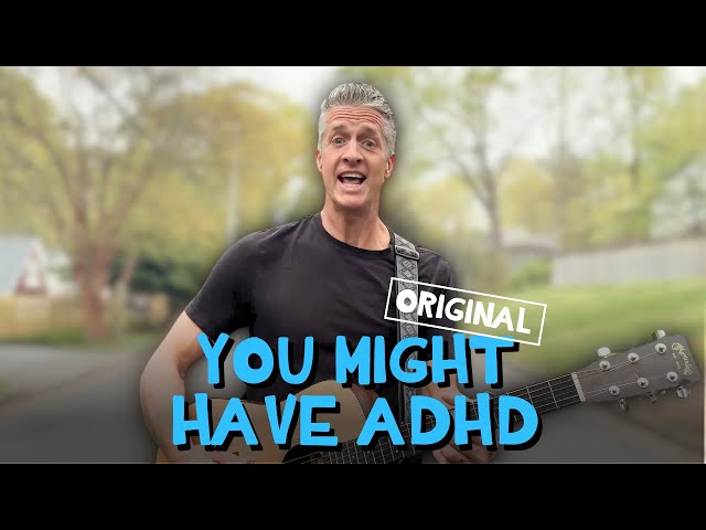 You Might Have ADHD - Original Song