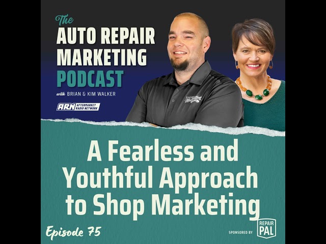 Accelerating Ambition: A Fearless and Youthful Approach to Shop Marketing [E075] - The Auto Repai...