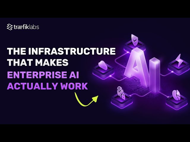 Beyond the Model: The Infrastructure That Makes Enterprise AI Actually Work // Traefik Labs