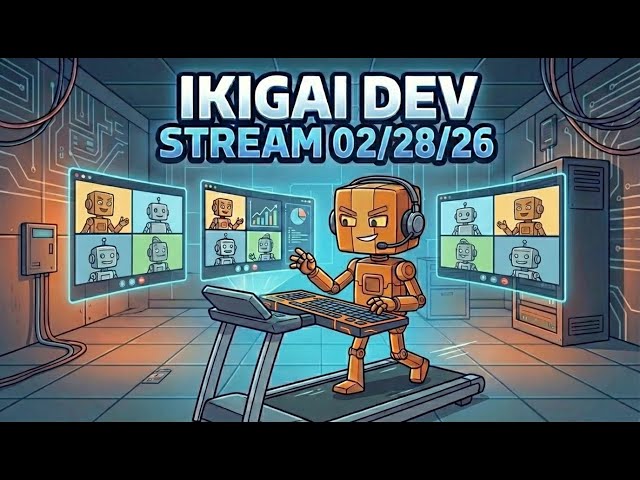 Ikigai Dev Stream - 02/28 - round #2
