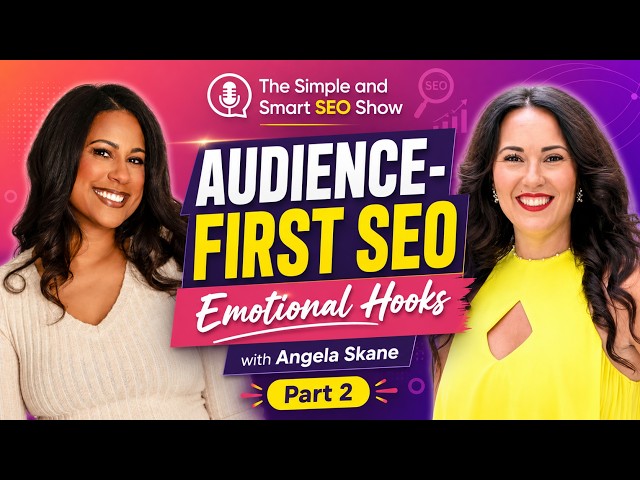 Audience-First SEO, Emotional Hooks & Content That Connects w/Angela Skane Pt.2 Simple and Smart SEO