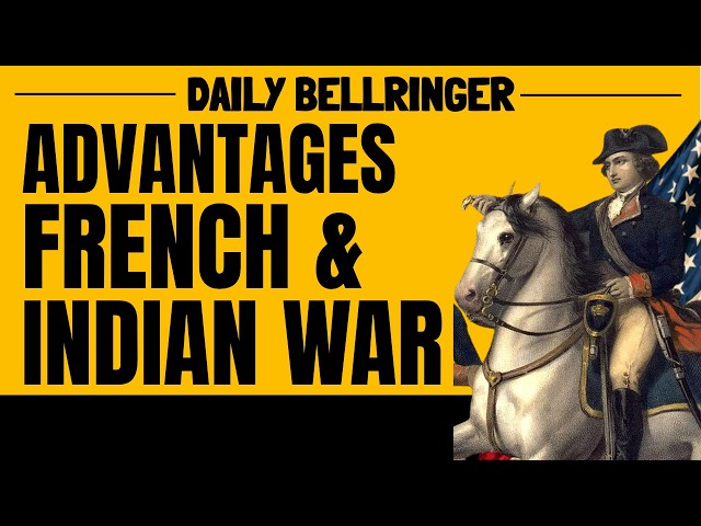French and Indian War: Advantages and Disadvantages Explained | DAILY BELLRINGER