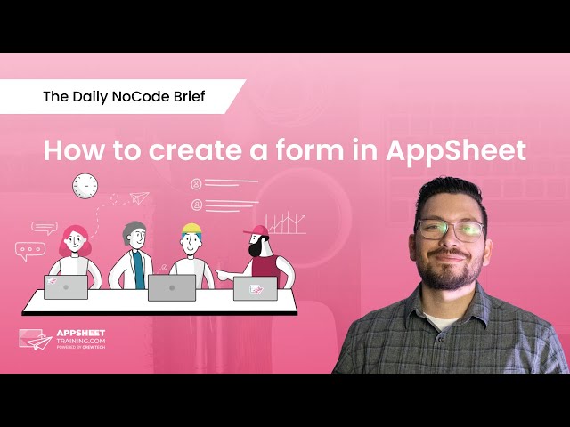 AppSheet Form Creation Tutorial | The Daily NoCode Brief | Ep. 16