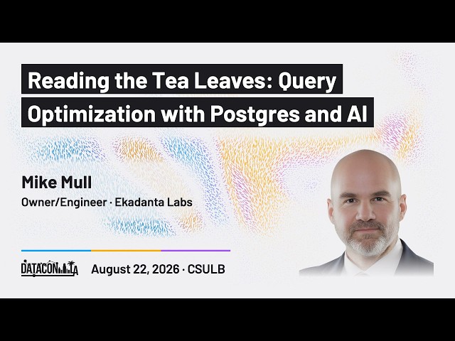 Mike Mull - Reading the Tea Leaves: Query Optimization with Postgres and AI