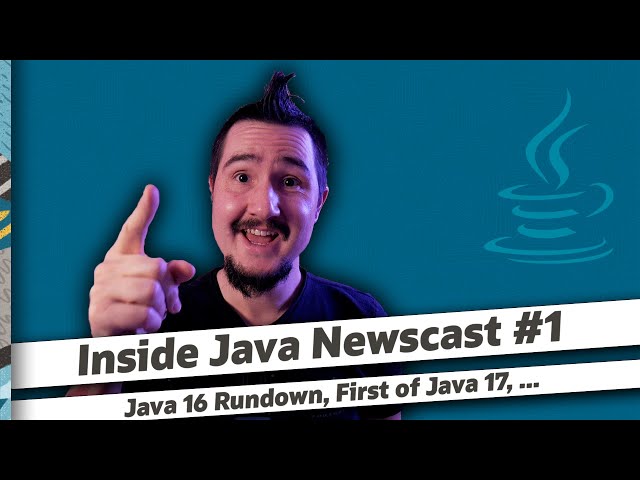 Java 16 Rundown, First Of Java 17 - Inside Java Newscast #1