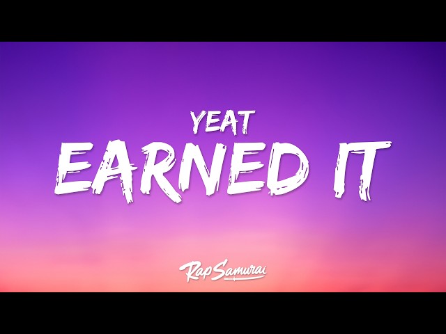 Yeat - EARNËD IT (Lyrics)