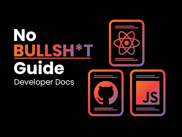 No Bullsh*t Guide to Developer Docs