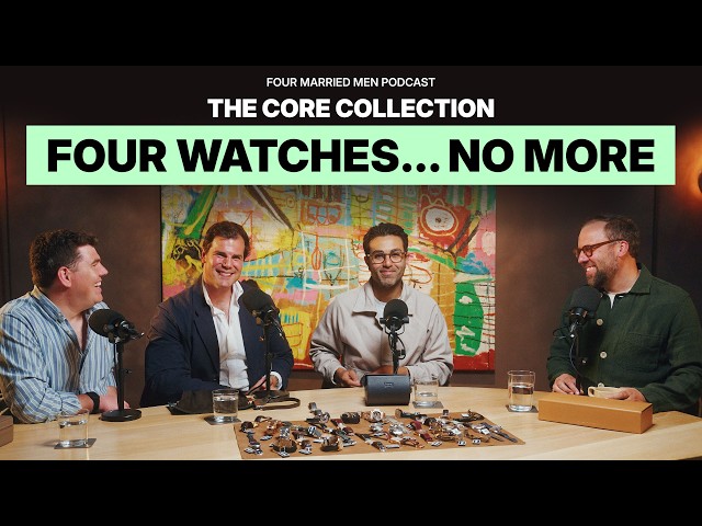 Only 4 Watches Allowed... The Core Collection | S02 EP05 Four Married Men Podcast