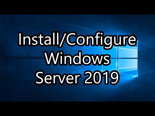 Install and Configure Windows Server 2019