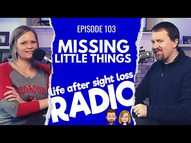 Discussing the Little Things We Miss Because of Sight Loss | Episode #103