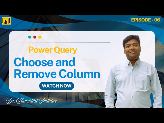 Power Query Choose Columns & Remove Columns  | Power BI | Episode 06