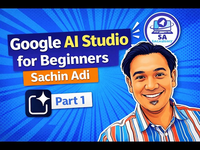Google AI Studio for Beginners | PART 1| by Sachin Adi| SAcademy by Sachin Adi