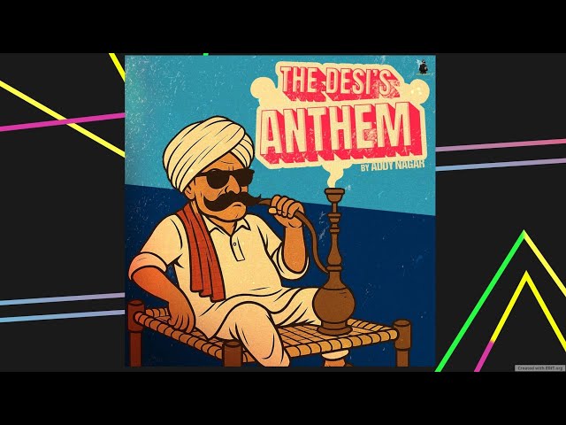 Desi's Anthem by Addy Nagar