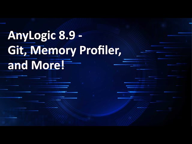 AnyLogic 8.9 – Git, Memory Profiler, and More!