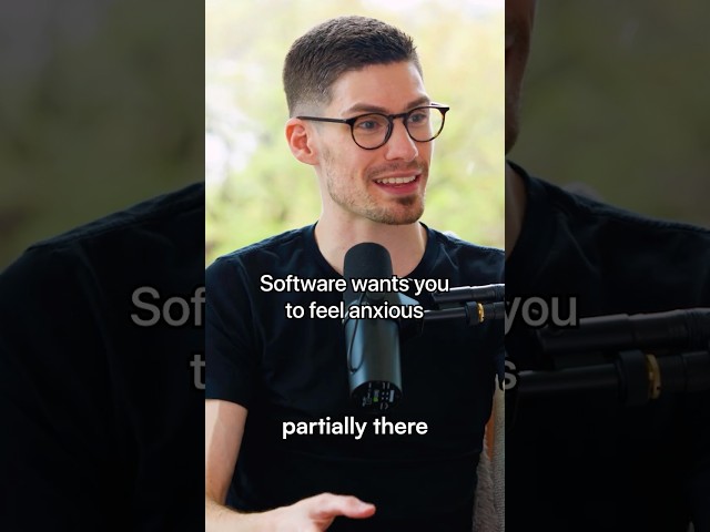 Software Wants You To Feel Anxious