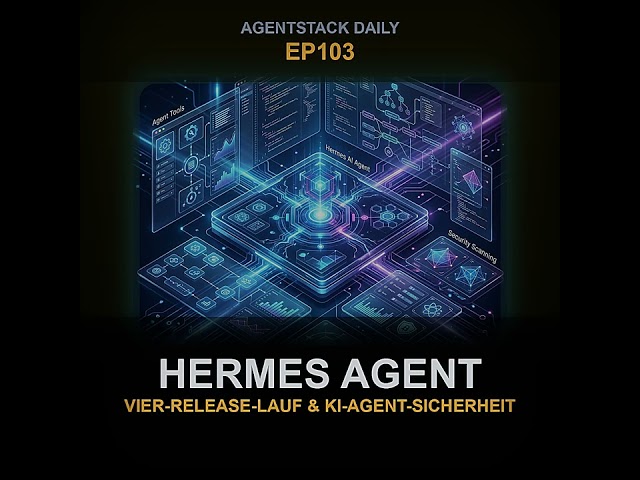 Folge 103: Hermes Agent Vier-Release-Lauf &amp; KI-Agent-Sicherheit | AgentStack Daily EP103 Deutsch