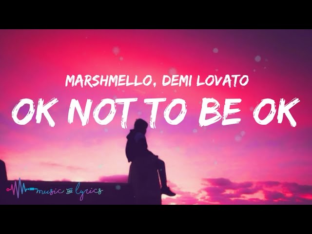 Marshmello, Demi Lovato - OK Not To Be OK  (Lyrics)
