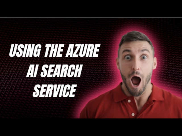 USING THE AZURE AI SEARCH SERVICE