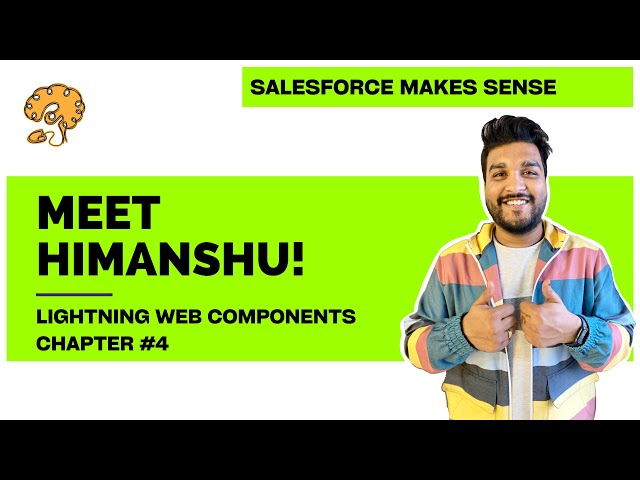 Meet Himanshu! | Chapter 4 | Lightning Web Components
