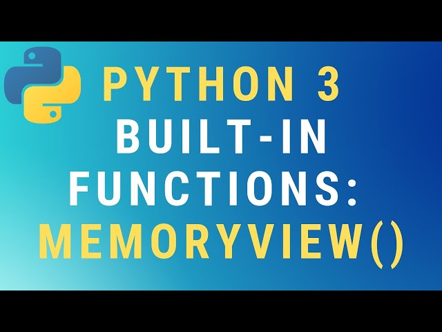 Python 3 memoryview() built-in function TUTORIAL