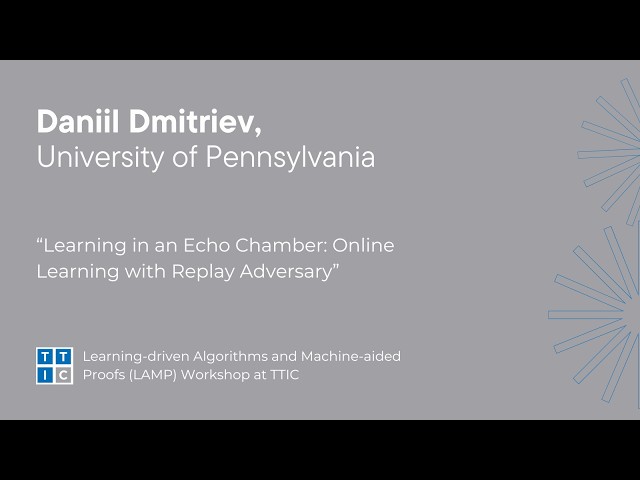 "Learning in an Echo Chamber: Online Learning with Replay Adversary" – Daniil Dmitriev, LAMP