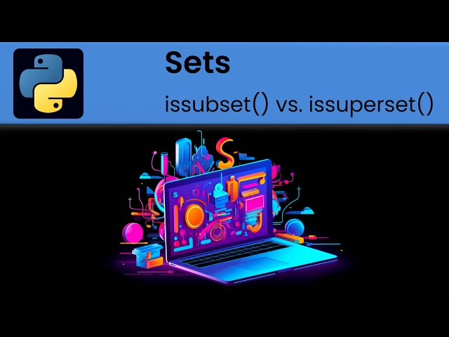 Python - Sets: issubset() vs. issuperset() methods