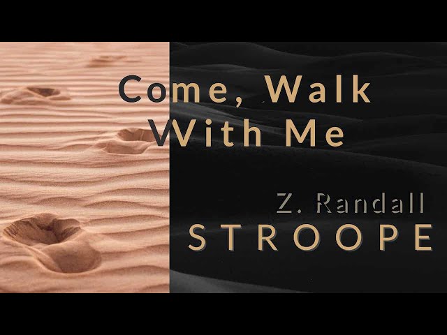 COME, WALK WITH ME - Composed/Conducted by Z. Randall Stroope