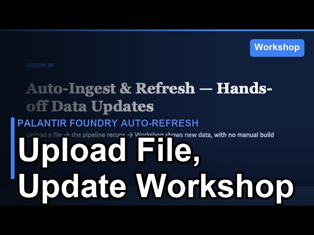 Palantir Foundry Auto-Refresh: Upload File, Update Workshop