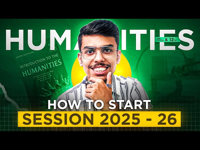Humanities Session 2025-26: Class 11th and 12th | Most Practical Guidance | Humanities/Arts Stream