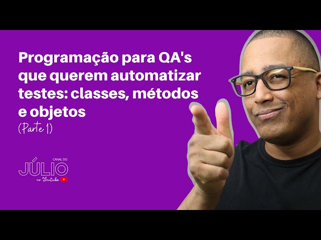 Programação para QA's que querem automatizar testes: classes, métodos e objetos (Parte 1)