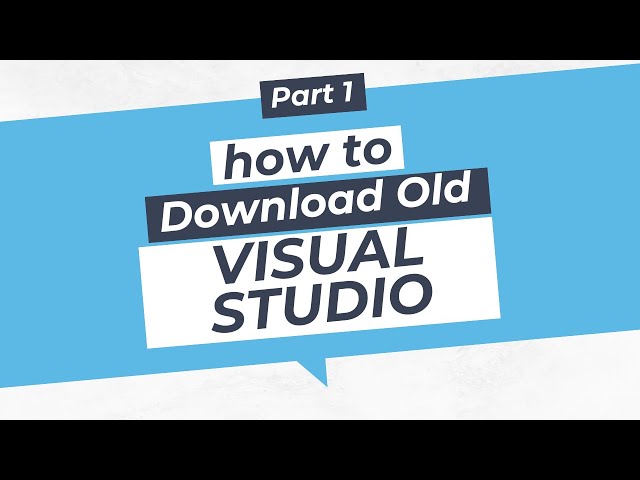 How to Download & Install Older Versions of Visual Studio (Step-by-Step Guide)
