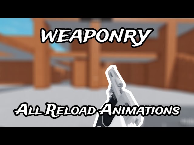 Roblox Weaponry - All Reload Animations