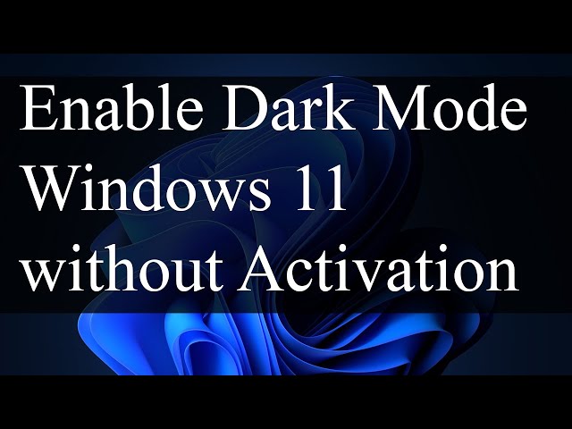 How To Enable Dark Mode on Windows 11 without Windows Activation