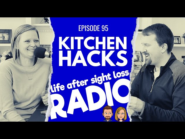 Kitchen Hacks for the Visually Impaired | Life After Sight Loss Radio #95
