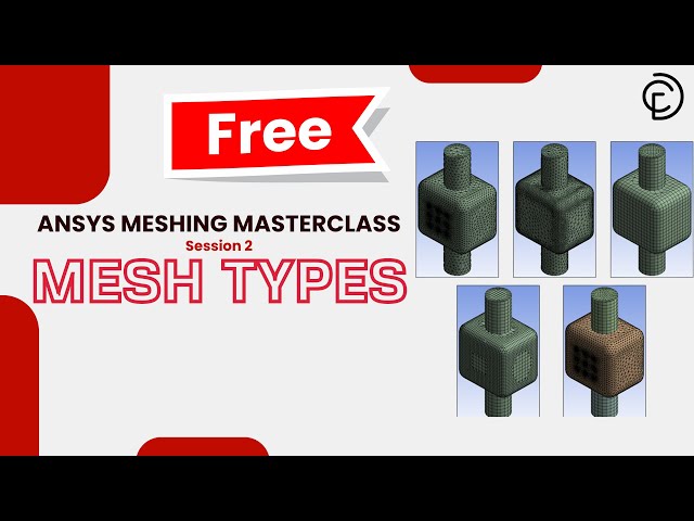 ANSYS Meshing Free Course - Session 2: All Mesh Types