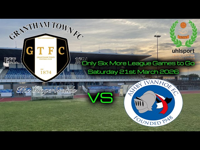 GRANTHAM TOWN FC vs ASHBY IVANHOE FC - UCL PREMIER DIVISION - Saturday 21st March 2026