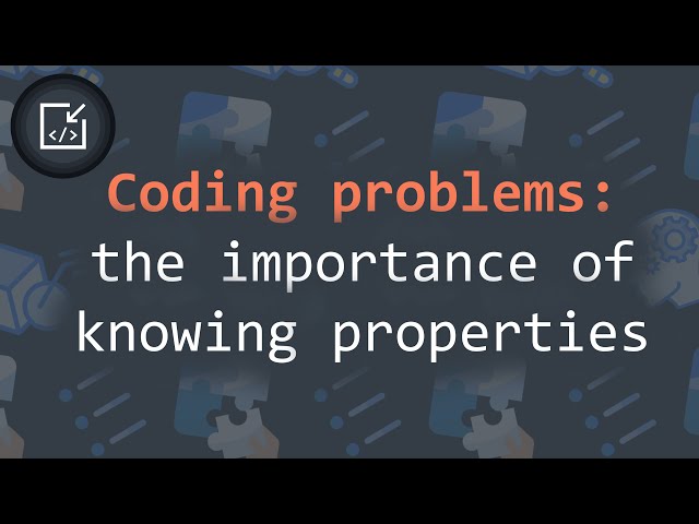 Coding problems: the importance of knowing properties - Inside code