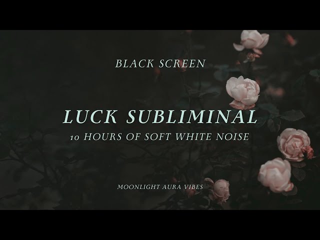 Luck Subliminal  l  BLACK SCREEN  l  Soft White Noise  l  10 Hour Video For Sleep & Relaxation