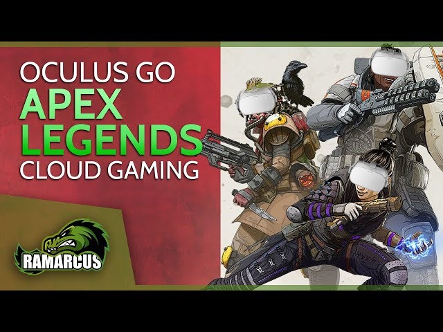 Oculus Go // Play APEX LEGENDS / Cloud Gaming