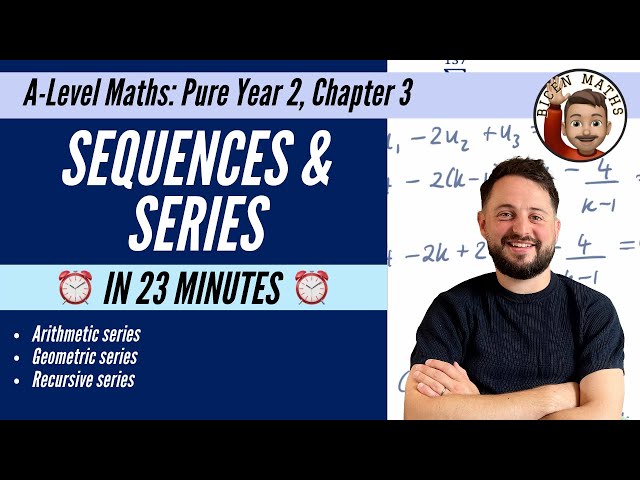 Sequences & Series in 23 minutes • A-Level Maths, Pure Year 2, Chapter 3 📚